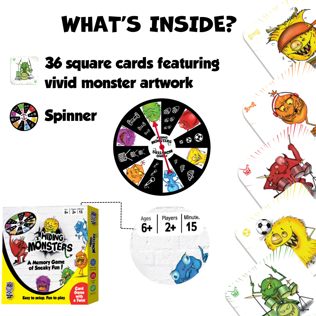 Hiding Monsters is a memory-matching card game for kids ages 8-12 and 4-8. What's Inside? 36 big square cards featuring vivid monster artwork and a spinner wheel. Hiding Monsters game with a spinner wheel is a fun matching game for kids. It is easy to learn, with no reading required. It comes in a compact box and is a great game to play on vacations, camping, and any social gathering with kids. Ages 6+ Players 2+
